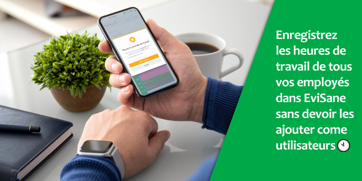 Enregistrez le temps de travail de tous vos employés dans EviSane 🐞 sans avoir à les activer comme utilisateurs !